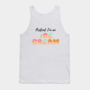 Pretend I'm an Ice Cream - Cheap Simple Easy Lazy Halloween Costume Tank Top